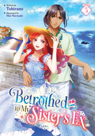Betrothed to My Sister's Ex (Light Novel) Vol. 5 FOC March 15, 2027