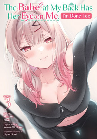 The Babe at My Back Has Her Eye on Me. I'm Done For. (Manga) Vol. 3 FOC December 14, 2026