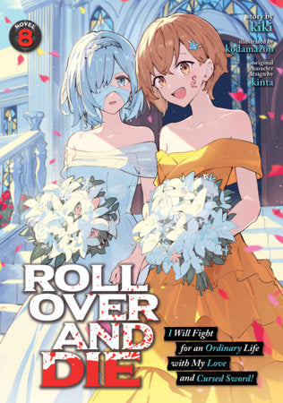 ROLL OVER AND DIE: I Will Fight for an Ordinary Life with My Love and Cursed Sword! (Light Novel) Vol. 8 FOC April 20, 2027