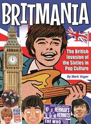 BRITMANIA THE BRITISH INVASION OF THE SIXTIES IN POP CULTURE HC