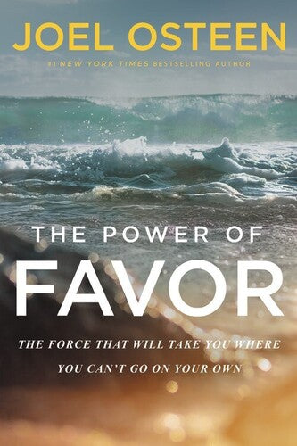 The Power of Favor: The Force That Will Take You Where You Can't Go onYour Own
