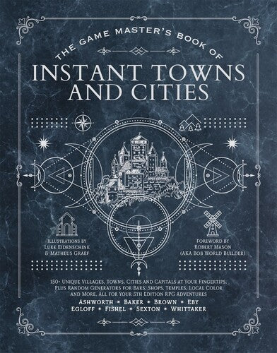 The Game Master's Book of Instant Towns and Cities : 160+ unique villages, towns, settlements and cities, ready-on-demand, plus random generators for NPCs, side quests, bars, shops, temples, local color and more, for your 5th edition RPG adventures