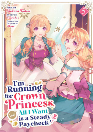 I'm Running for Crown Princess, but All I Want is a Steady Paycheck! (Manga) Vol. 5 FOC November 9, 2026
