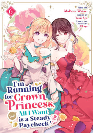 I'm Running for Crown Princess, but All I Want is a Steady Paycheck! (Manga) Vol. 6 FOC March 8, 2027