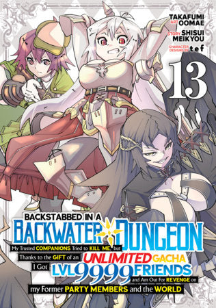 Backstabbed in a Backwater Dungeon: My Party Tried to Kill Me, But Thanks to an Infinite Gacha I Got LVL 9999 Friends and Am Out For Revenge (Manga) Vol. 13 FOC October 5, 2026