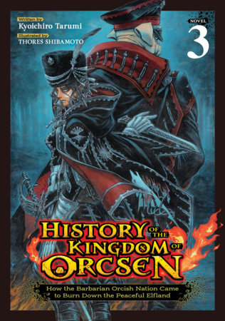 History of the Kingdom of Orcsen: How the Barbarian Orcish Nation Came to Burn Down the Peaceful Elfland (Light Novel) Vol. 3 FOC February 1, 2027