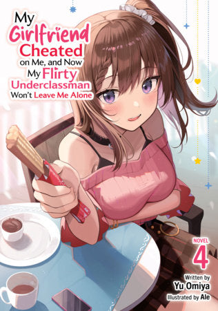 My Girlfriend Cheated on Me, and Now My Flirty Underclassman Won't Leave Me Alone (Light Novel) Vol. 4 FOC January 18, 2027