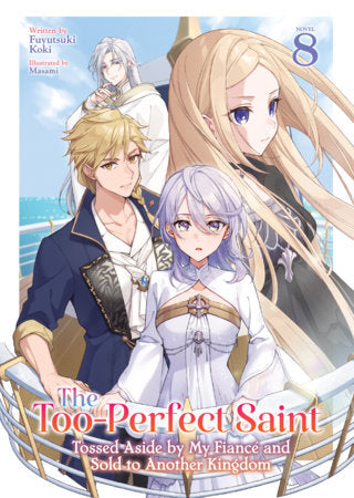 The Too-Perfect Saint: Tossed Aside by My Fiancé and Sold to Another Kingdom (Light Novel) Vol. 8 FOC January 11, 2027