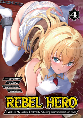 Rebel Hero: I Will Use My Skills to Control the Scheming Princess's Heart and Body (Manga) Vol. 4 FOC September 28, 2026